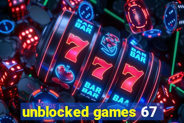 unblocked games 67